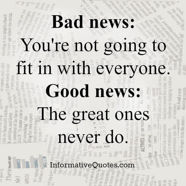 You are not going to fit in with everyone